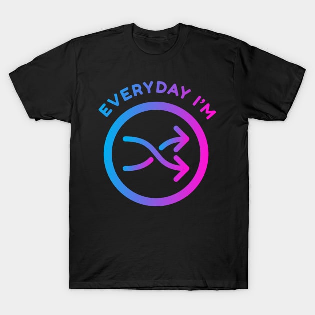 Everyday I'm Shuffling T-Shirt by MoodyChameleon